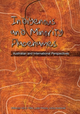 Indigenous and Minority Placenames: Australian and International Perspectives by Clark, Ian D.