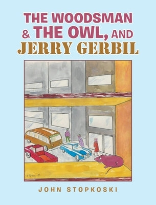 The Woodsman & the Owl, and Jerry Gerbil by Stopkoski, John