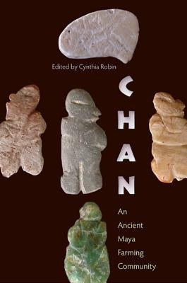 Chan: An Ancient Maya Farming Community by Robin, Cynthia