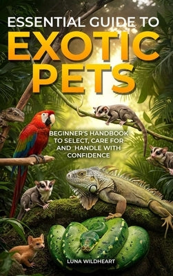 Essential Guide to Exotic Pets by Wildheart, Luna