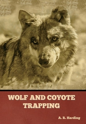 Wolf and Coyote Trapping by Harding, A. R.