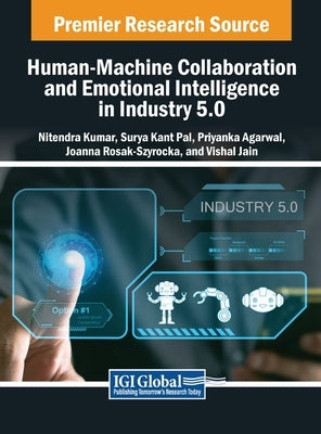 Human-Machine Collaboration and Emotional Intelligence in Industry 5.0 by Kumar, Nitendra