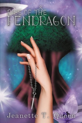 Rise of the Pendragon by Queen, Jeanette T.