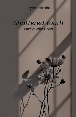 Shattered Youth: Wild Child by Hoskins, Brynna
