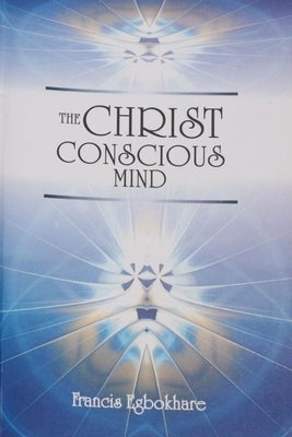 The Christ Conscious Mind by Egbokhare, Francis