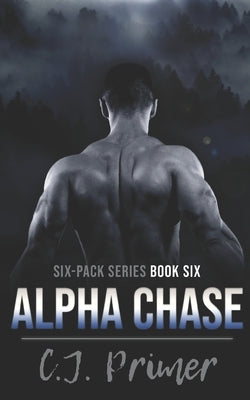 Alpha Chase: six-pack series book six by Primer, C. J.