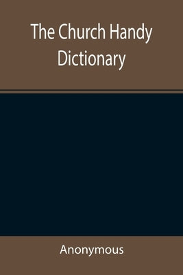 The Church Handy Dictionary by Anonymous