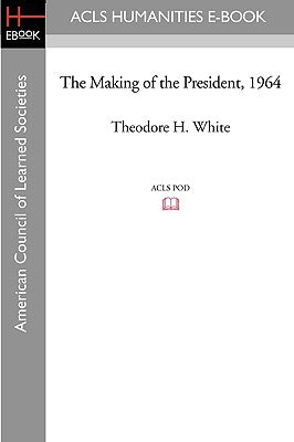 The Making of the President 1964 by White, Theodore H.