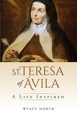 St. Teresa of Ávila: A Life Inspired by North, Wyatt