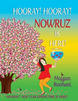 Hooray! Hooray! Nowruz Is Here! by Roohani, Mojgan