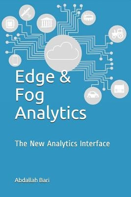 Edge & Fog Analytics: The New Analytics Interface by Bari, Abdallah