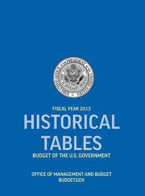 Historical Tables: Budget of the U.S. Government Fiscal Year 2013 (Historical Tables Budget of the United States Government) by Office of Management and Budget