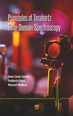 Principles of Terahertz Time-Domain Spectroscopy by Coutaz, Jean-Louis