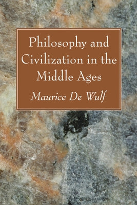 Philosophy and Civilization in the Middle Ages by De Wulf, Maurice