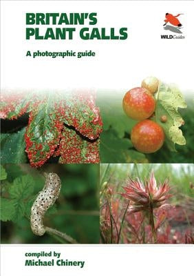 Britain's Plant Galls: A Photographic Guide by Chinery, Michael