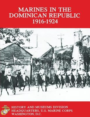 Marines in the Dominican Republic 1916-1924 by Cosmas, Graham a.