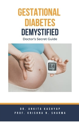 Gestational Diabetes Demystified: Doctor's Secret Guide by Kashyap, Ankita
