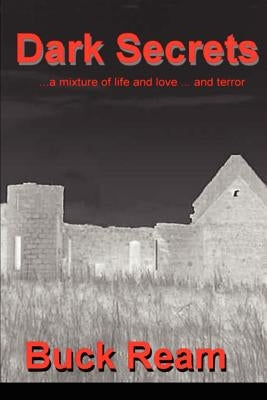 Dark Secrets: ...a Mixture of Life and Love...and Terror by Ream, Buck