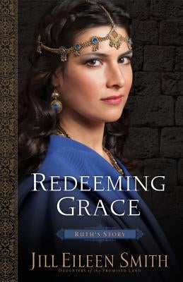 Redeeming Grace: Ruth's Story by Smith, Jill Eileen