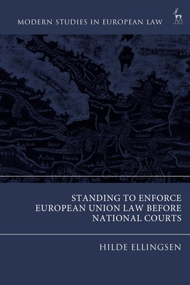 Standing to Enforce European Union Law Before National Courts by Ellingsen, Hilde K.