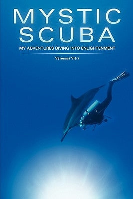 Mystic SCUBA: My Adventures Diving Into Enlightenment by Vitri, Vanessa