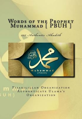 Words of the Prophet Muhammad [ PBUH ]: 200 Authentic Ahadith by Authenticate Ulama's Organization, Fisa