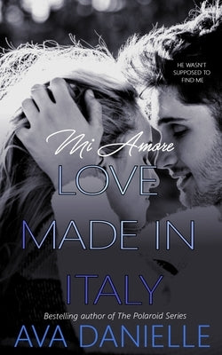 Mi Amore: Love Made in Italy by Danielle, Ava