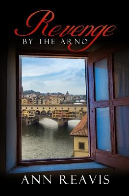 Revenge by the Arno by Reavis, Ann