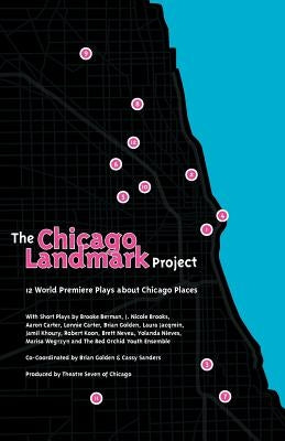 The Chicago Landmark Project: 12 World Premiere Plays about Chicago Places by Berman, Brooke