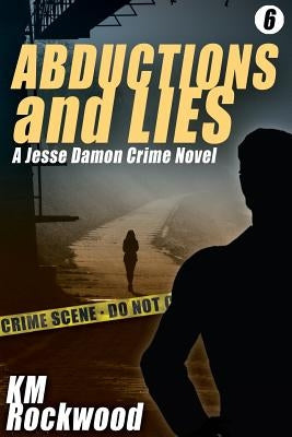 Abductions and Lies: A Jesse Damon Crime Novel by Rockwood, Km