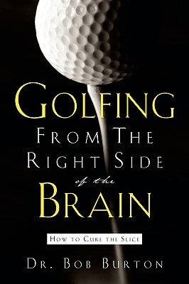 Golfing From the Right Side of the Brain by Burton, Bob