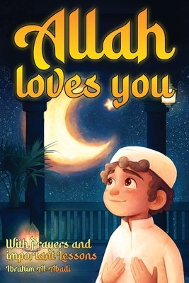 Allah loves you because you are a Wonderful Muslim: Islamic Books for Kids - Exciting and Instructive short Stories with Prayers and important Lessons by Al-Abadi, Ibrahim