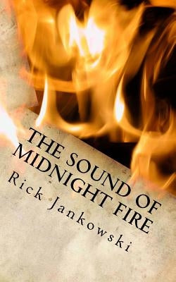 The Sound Of Midnight Fire by Jankowski, Rick