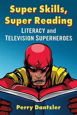 Super Skills, Super Reading: Literacy and Television Superheroes by Dantzler, Perry