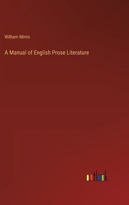 A Manual of English Prose Literature by Minto, William