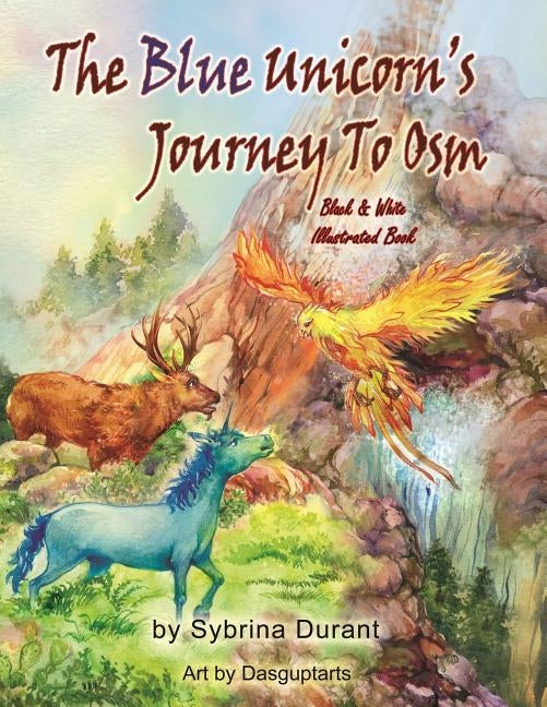 The Blue Unicorn's Journey To Osm Black and White: Unicorn Coloring Book by Dasgupta, Sudipta