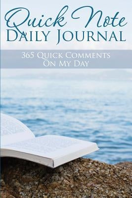 Quick Note Daily Journal: 365 Quick Comments on My Day by Speedy Publishing LLC