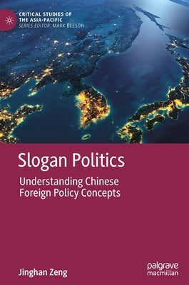 Slogan Politics: Understanding Chinese Foreign Policy Concepts by Zeng, Jinghan