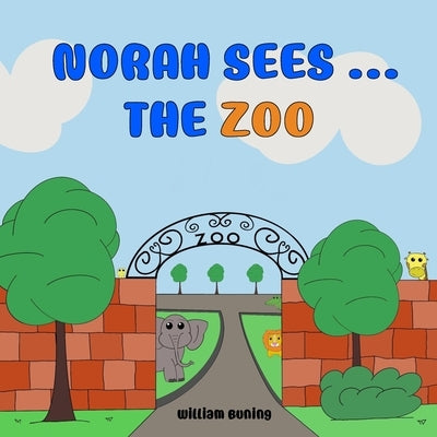 Norah Sees ... The ZOO: A Personalized and Interactive Children's Picture Book that Encourages Naming Animals, Making Sounds and Waving. by Buning, Lauren