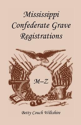 Mississippi Confederate Grave Registrations M - Z by Wiltshire, Betty Couch