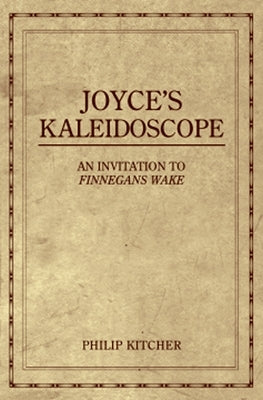 Joyce's Kaleidoscope: An Invitation to Finnegans Wake by Kitcher, Philip