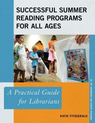 Successful Summer Reading Programs for All Ages: A Practical Guide for Librarians by Fitzgerald, Katie