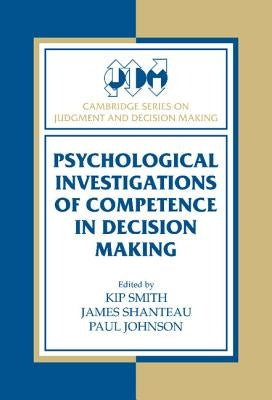 Psychological Investigations of Competence in Decision Making by Smith, Kip