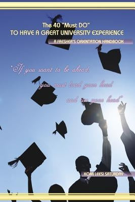 The 40 "Must DO" TO HAVE A GREAT UNIVERSITY EXPERIENCE by Luka, Lot