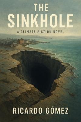 The Sinkhole: A Port Townsend climate fiction novel by Gomez, Ricardo