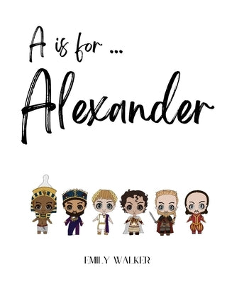 A is for Alexander... by Walker, Emily J.