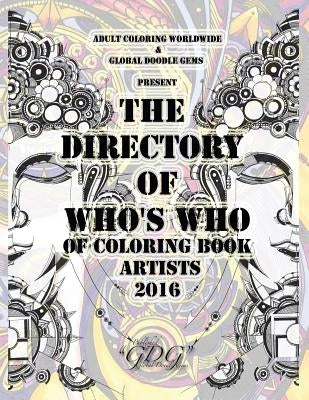 The Directory Of Who's Who of Coloring Book Artists 2016: Adult Coloring Book Artist Directory by Worldwide, Adult Coloring