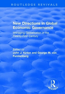 New Directions in Global Economic Governance: Managing Globalisation in the Twenty-First Century by Furstenberg, George M. Von