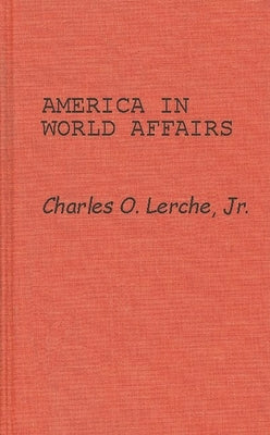 America in World Affairs by Lerche, Charles O.