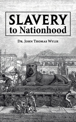 Slavery to Nationhood by Wylie, John Thomas